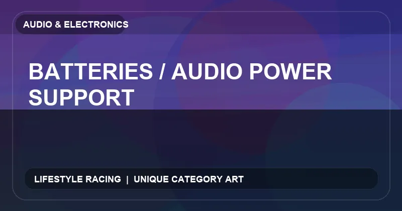 Batteries / Audio Power Support